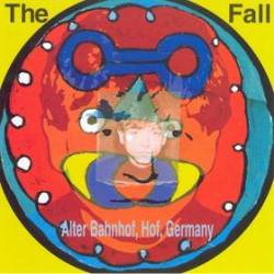 The Fall : Live From The Vaults - Alter Banhof, Hof, Germany